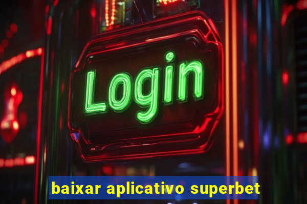 baixar aplicativo superbet